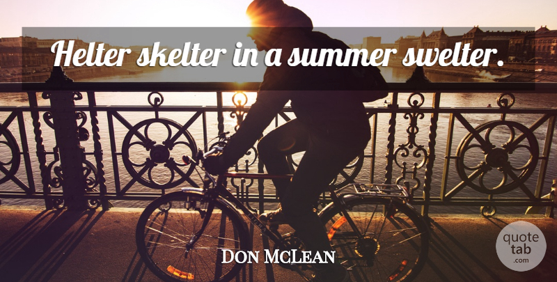 Don McLean Quote About Summer: Helter Skelter In A Summer...