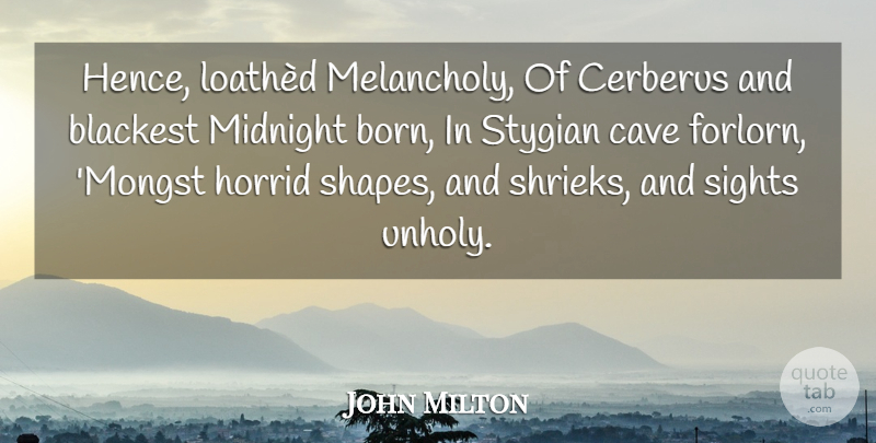 John Milton Quote About Sight, Caves, Shapes: Hence Loathed Melancholy Of Cerberus...