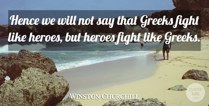 Winston Churchill Quote About Hero, Fighting, Greek: Hence We Will Not Say...