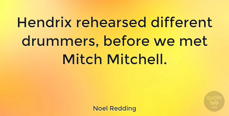 Noel Redding Quote About Different, Drummer, Hendrix: Hendrix Rehearsed Different Drummers Before...