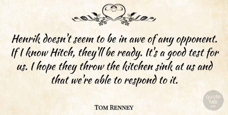 Tom Renney Quote About Awe, Good, Hope, Kitchen, Respond: Henrik Doesnt Seem To Be...