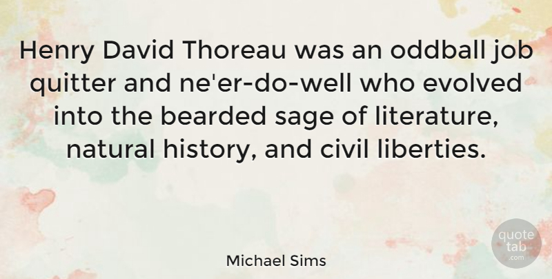 Michael Sims Quote About Bearded, Civil, David, Evolved, Henry: Henry David Thoreau Was An...