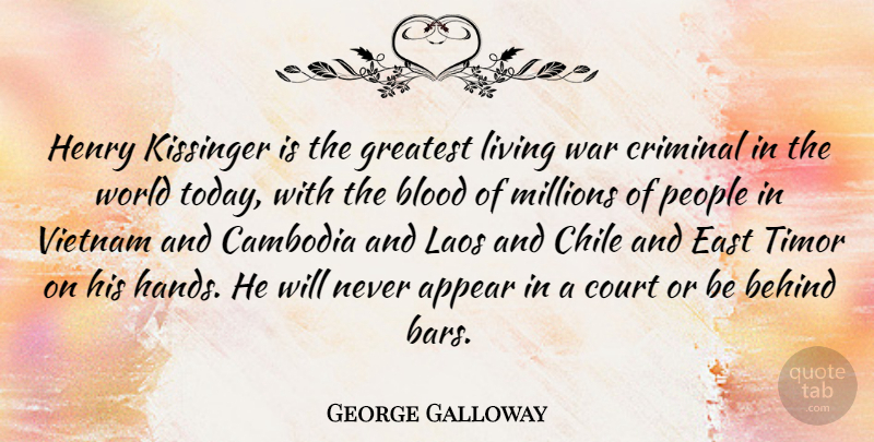 George Galloway Quote About War, Blood, Hands: Henry Kissinger Is The Greatest...