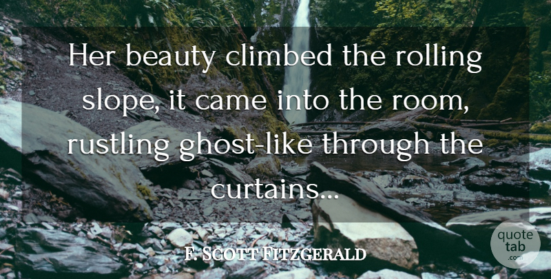 F. Scott Fitzgerald Quote About Her Beauty, Rooms, Rolling: Her Beauty Climbed The Rolling...