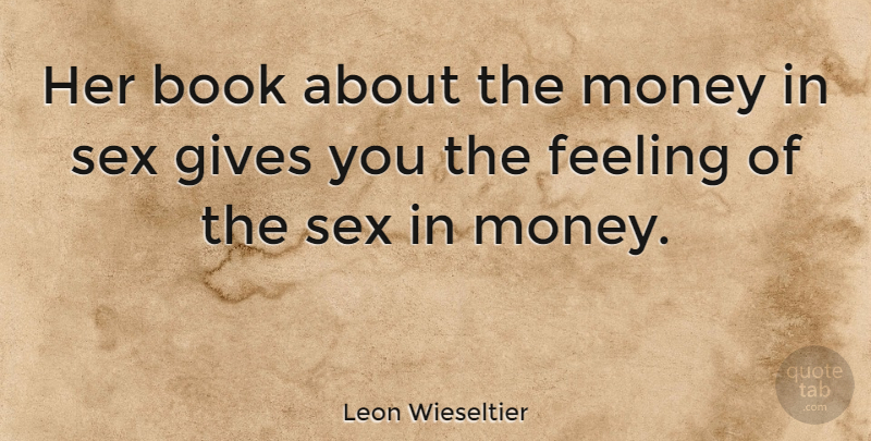 Leon Wieseltier Quote About Sex, Book, Giving: Her Book About The Money...