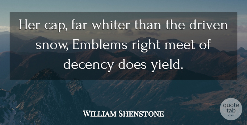 William Shenstone Quote About Decency, Driven, Far, Meet: Her Cap Far Whiter Than...