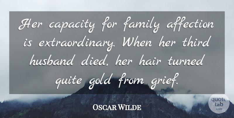 Oscar Wilde Quote About Husband, Women, Grief: Her Capacity For Family Affection...