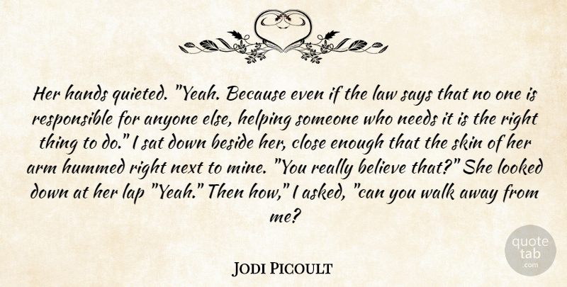 Jodi Picoult Quote About Believe, Hands, Helping Someone: Her Hands Quieted Yeah Because...