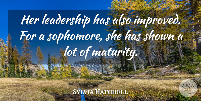 Sylvia Hatchell Quote About Leadership, Shown: Her Leadership Has Also Improved...