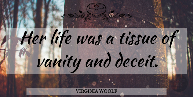 Virginia Woolf Quote About Lying, Vanity, Tissues: Her Life Was A Tissue...