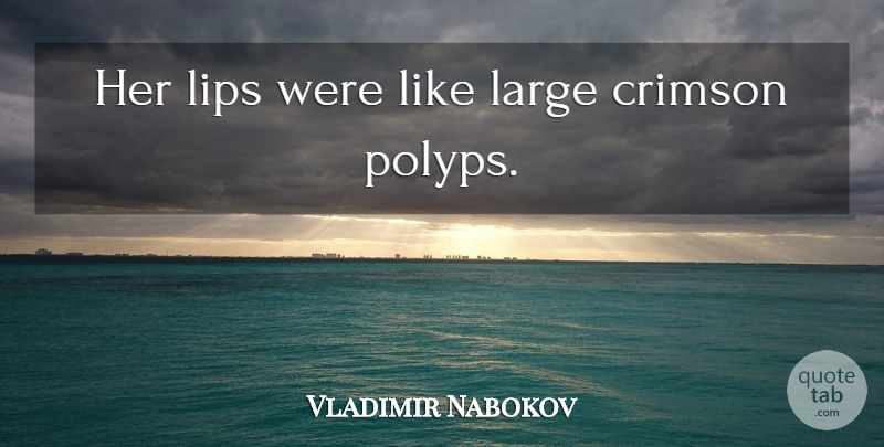 Vladimir Nabokov Quote About Lips, Crimson: Her Lips Were Like Large...