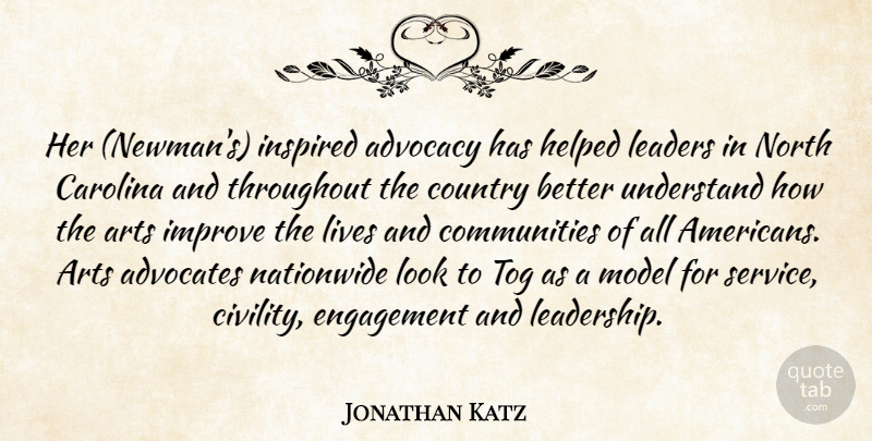 Jonathan Katz Quote About Advocacy, Arts, Carolina, Country, Engagement: Her Newmans Inspired Advocacy Has...