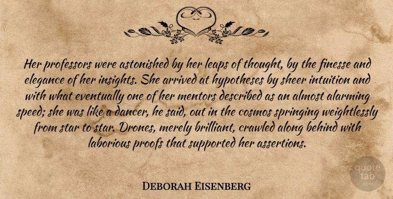 Deborah Eisenberg Quote About Stars, Dancer, Intuition: Her Professors Were Astonished By...