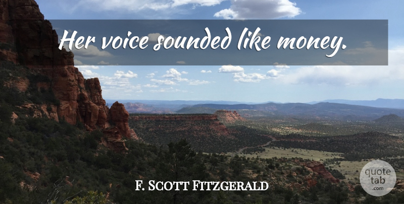 F. Scott Fitzgerald Quote About Money, Voice: Her Voice Sounded Like Money...