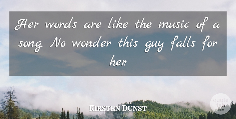 Kirsten Dunst Quote About Falls, Guy, Music, Wonder, Words: Her Words Are Like The...