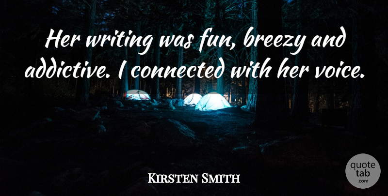 Kirsten Smith Quote About Connected, Fun: Her Writing Was Fun Breezy...