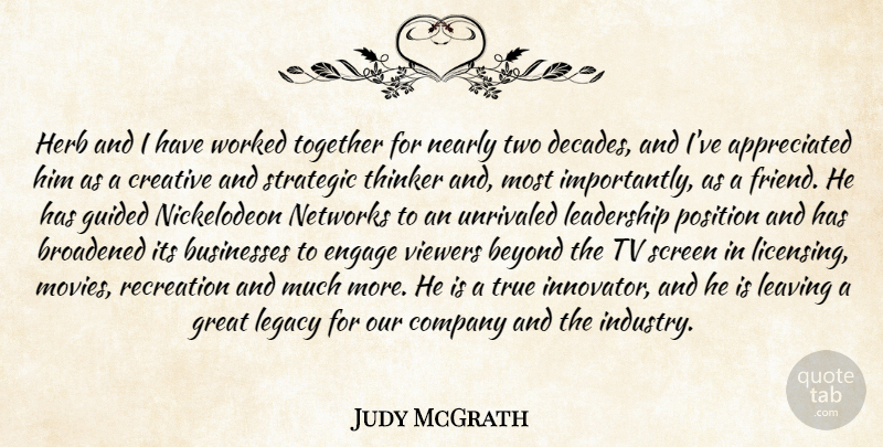 Judy McGrath Quote About Beyond, Businesses, Company, Creative, Engage: Herb And I Have Worked...