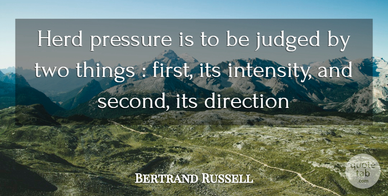 Bertrand Russell Quote About Direction, Herd, Judged, Pressure: Herd Pressure Is To Be...