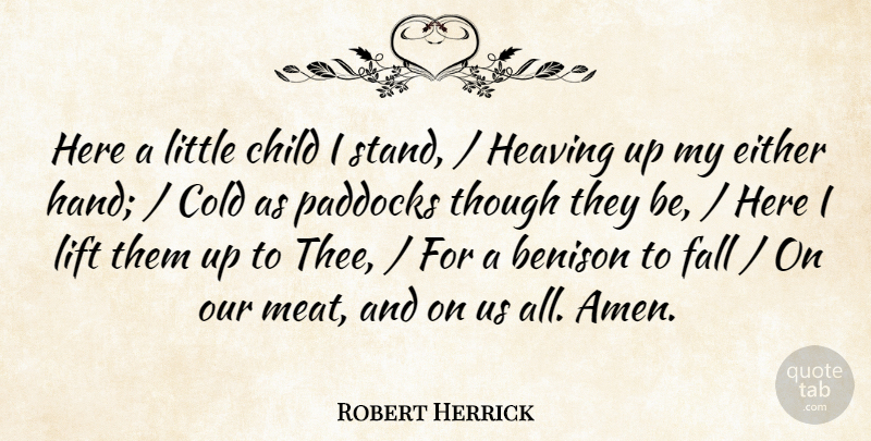 Robert Herrick Quote About Child, Cold, Either, Fall, Lift: Here A Little Child I...