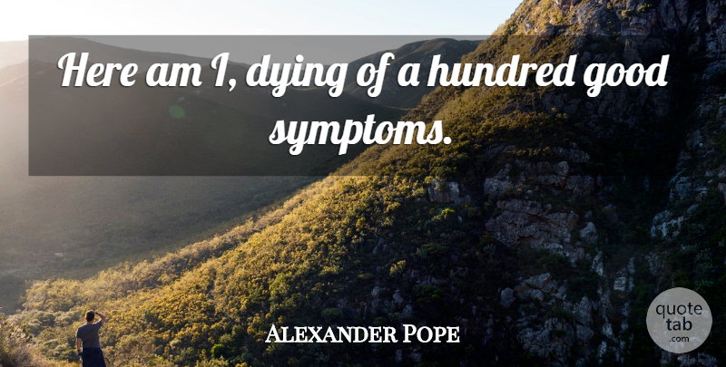 Alexander Pope Quote About Dying, Famous Last Words, Hundred: Here Am I Dying Of...