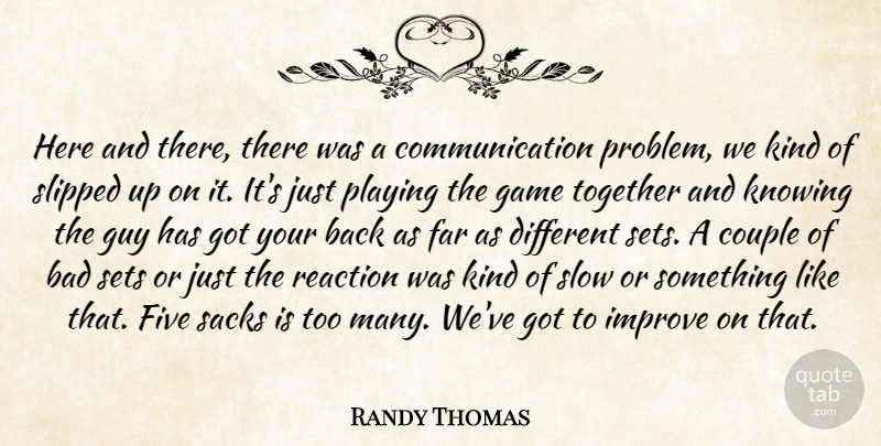 Randy Thomas Quote About Bad, Communication, Couple, Far, Five: Here And There There Was...