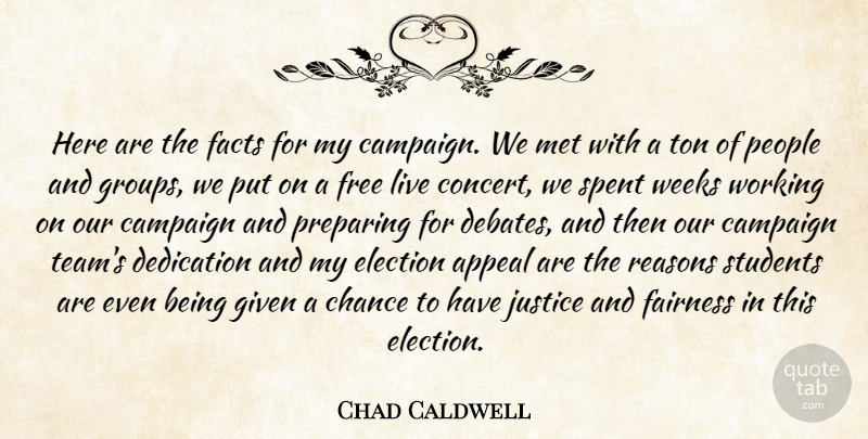 Chad Caldwell Quote About Appeal, Campaign, Chance, Dedication, Election: Here Are The Facts For...