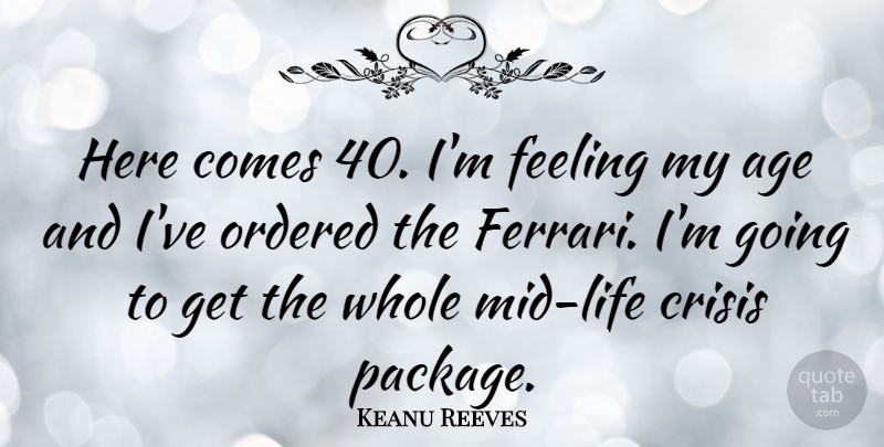 Keanu Reeves Quote About Car, Feelings, Age: Here Comes 40 Im Feeling...