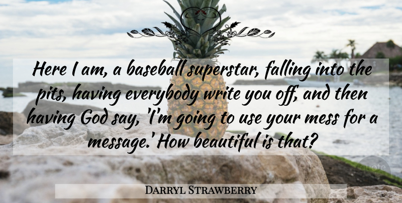 Darryl Strawberry Quote About Beautiful, Baseball, Fall: Here I Am A Baseball...