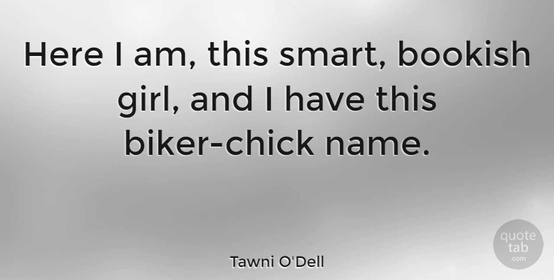 Tawni O'Dell Quote About undefined: Here I Am This Smart...