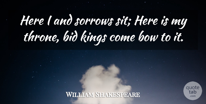 William Shakespeare Quote About Kings, War, Sorrow: Here I And Sorrows Sit...