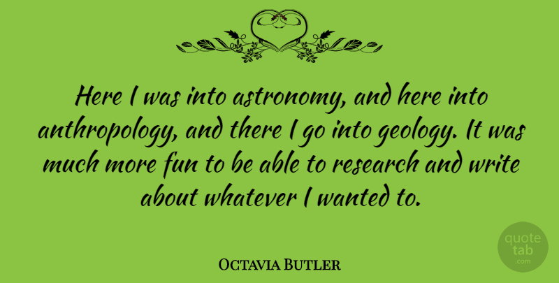 Octavia Butler Quote About Fun, Writing, Research: Here I Was Into Astronomy...