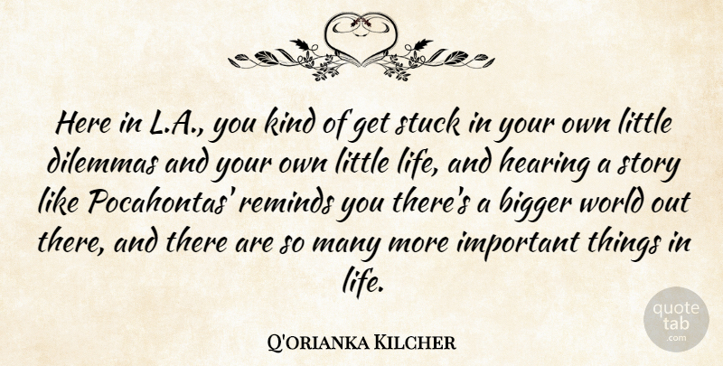 Q'orianka Kilcher Quote About Dilemmas, Hearing, Life, Reminds: Here In L A You...