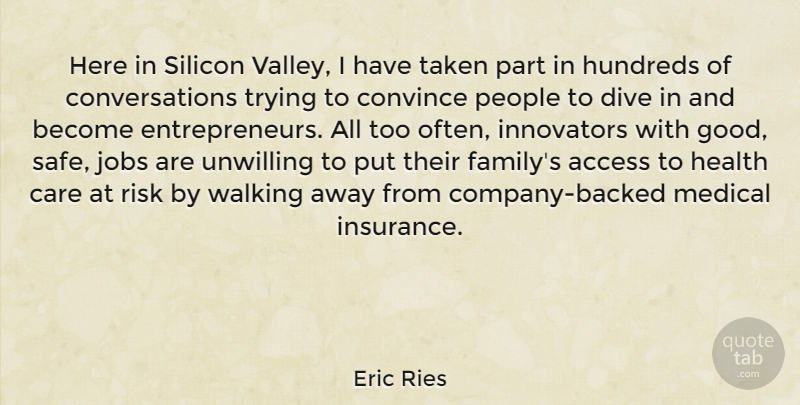 Eric Ries Quote About Jobs, Taken, Walking Away: Here In Silicon Valley I...