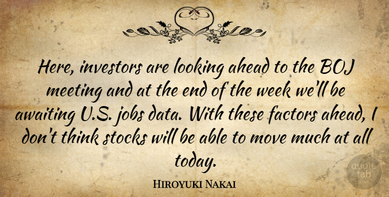 Hiroyuki Nakai Quote About Ahead, Factors, Investors, Jobs, Looking: Here Investors Are Looking Ahead...