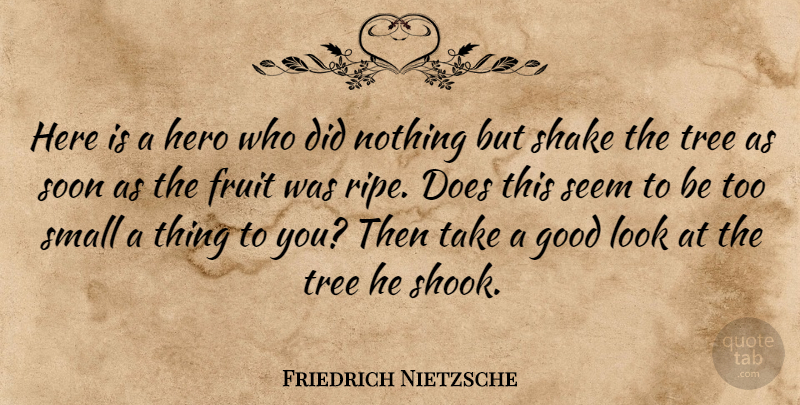 Friedrich Nietzsche Quote About Hero, Tree, Looks: Here Is A Hero Who...