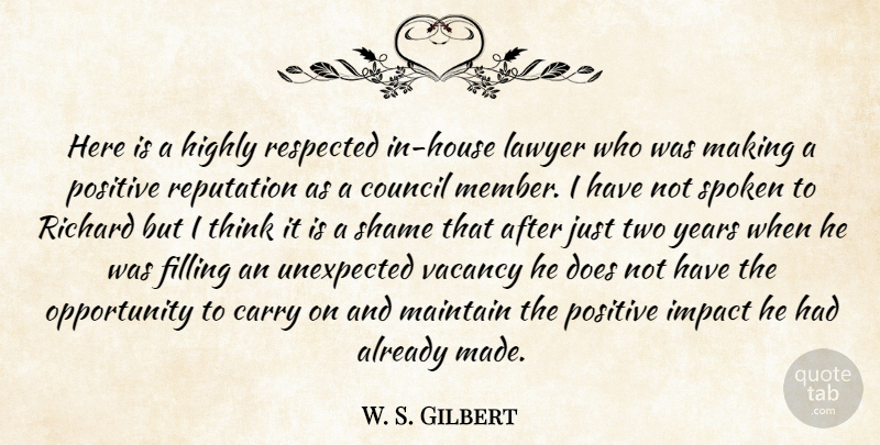W. S. Gilbert Quote About Carry, Council, Filling, Highly, Impact: Here Is A Highly Respected...