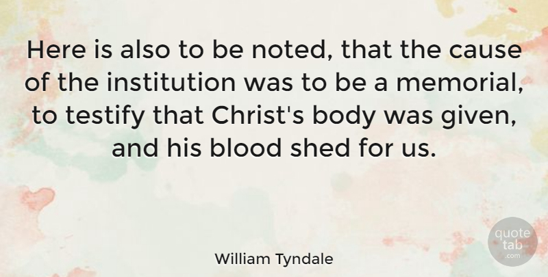 William Tyndale Quote About Blood, Memorial, Body: Here Is Also To Be...
