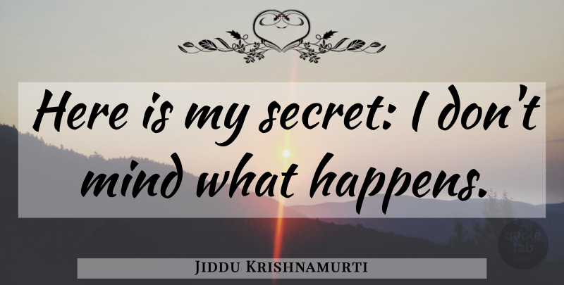 Jiddu Krishnamurti Quote About Freedom, Inspire, Mind: Here Is My Secret I...