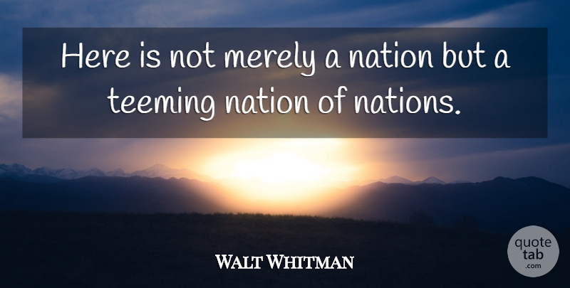 Walt Whitman Quote About Leaves Of Grass, Democratic, Nations: Here Is Not Merely A...