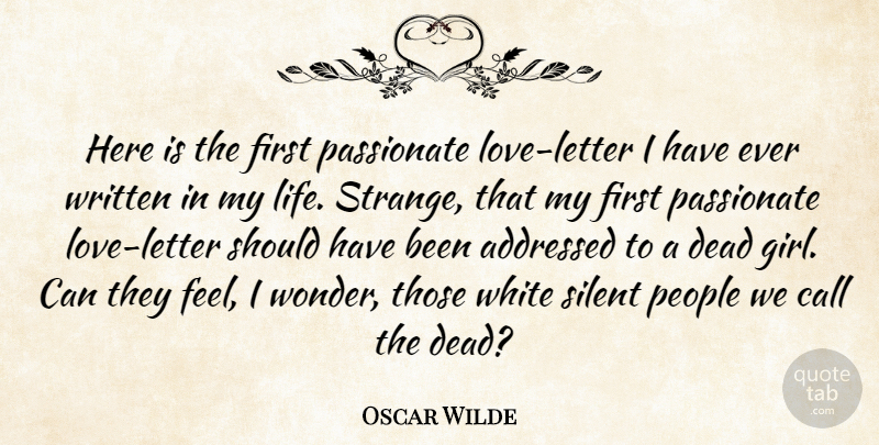 Oscar Wilde Quote About Call, Dead, Passionate, People, Silent: Here Is The First Passionate...