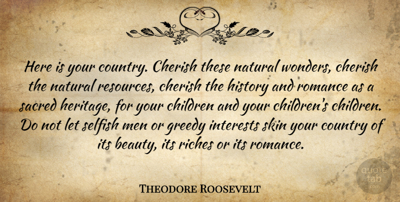 Theodore Roosevelt Quote About Country, Nature, Children: Here Is Your Country Cherish...
