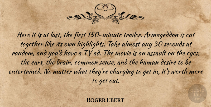 Roger Ebert Quote About Eye, Cutting, Common Sense: Here It Is At Last...
