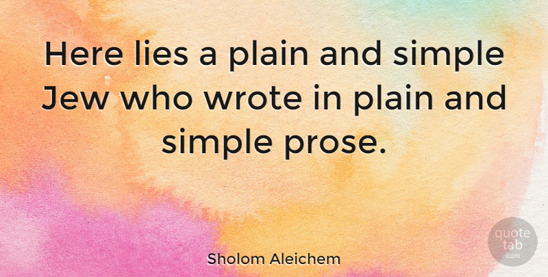 Sholom Aleichem Quote About Lying, Simple, Jew: Here Lies A Plain And...