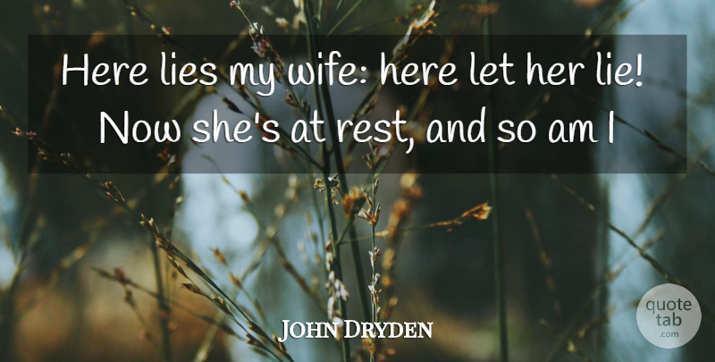 John Dryden Quote About Lying, Wife, My Wife: Here Lies My Wife Here...