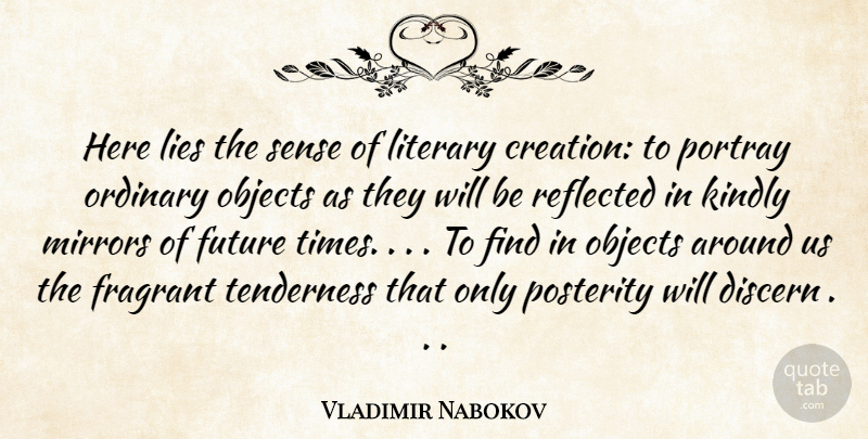 Vladimir Nabokov Quote About Creation, Discern, Fragrant, Future, Kindly: Here Lies The Sense Of...