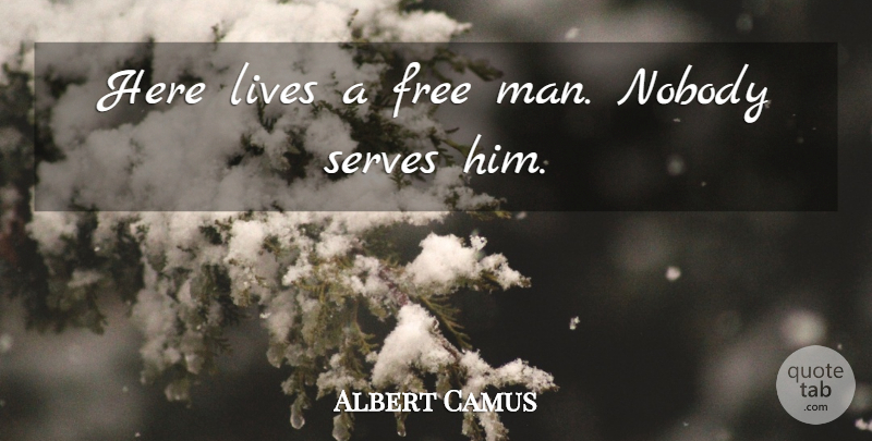 Albert Camus Quote About Men, Free Man: Here Lives A Free Man...