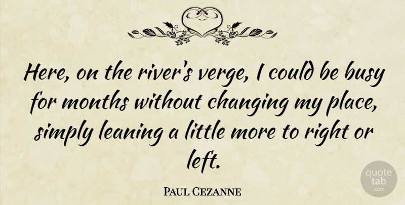 Paul Cezanne Quote About Artist, Rivers, Littles: Here On The Rivers Verge...