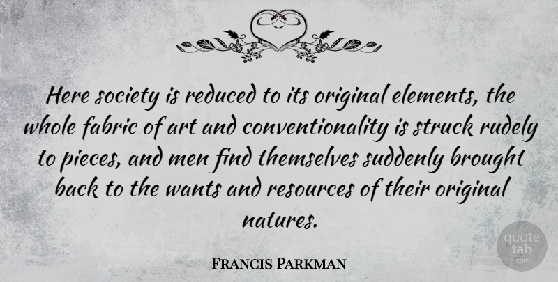 Francis Parkman Quote About Art, Men, Rude: Here Society Is Reduced To...