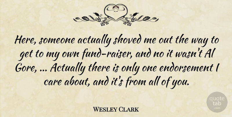Wesley Clark Quote About Al, Care: Here Someone Actually Shoved Me...