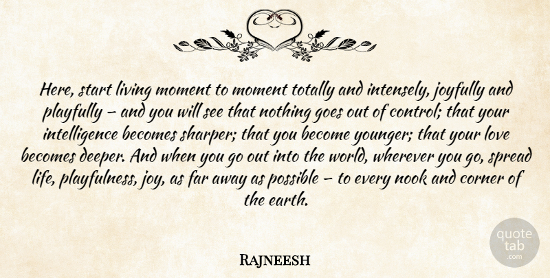 Rajneesh Quote About Spiritual, Joy, World: Here Start Living Moment To...